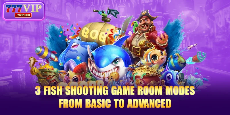 3 fish shooting game room modes from basic to advanced