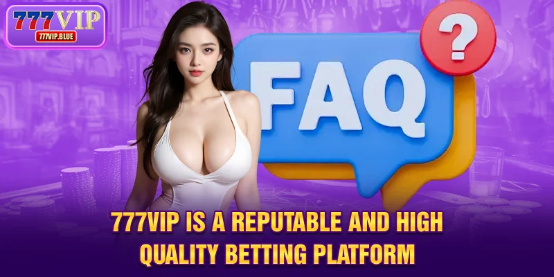 777VIP is a reputable and high-quality betting platform