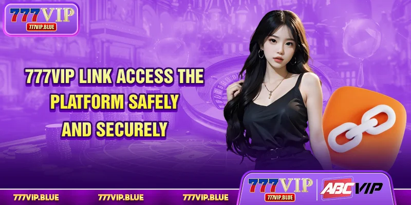 777VIP Link - Access The Platform Safely And Securely