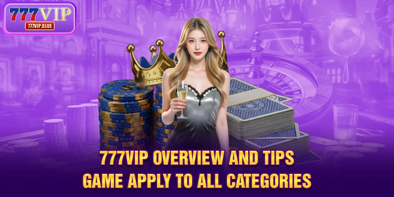 777VIP overview and tips game apply to all categories
