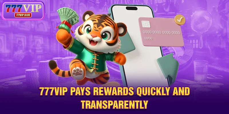 777VIP pays rewards quickly and transparently