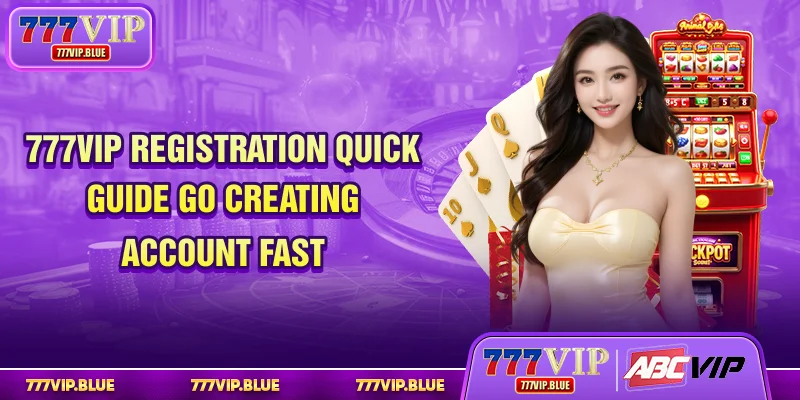 777VIP Registration - Quick Guide Go Creating Account Fast