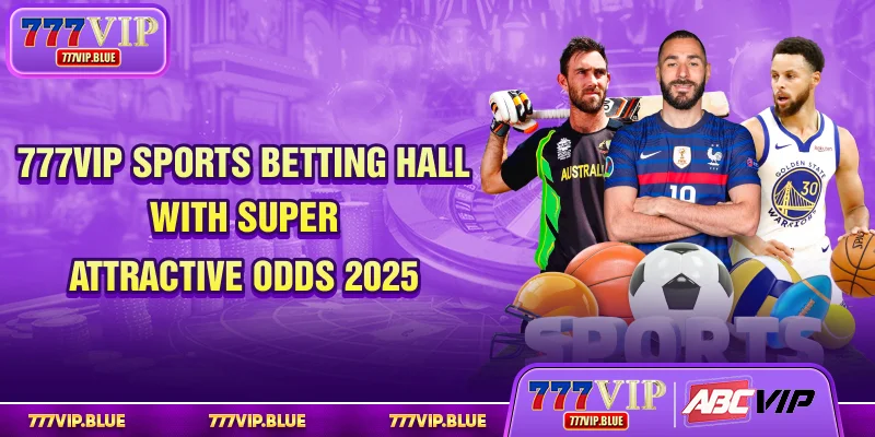 777VIP Sports - Betting Hall With Super Attractive Odds 2025