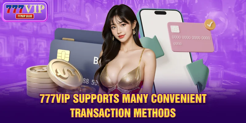 777VIP supports many convenient transaction methods