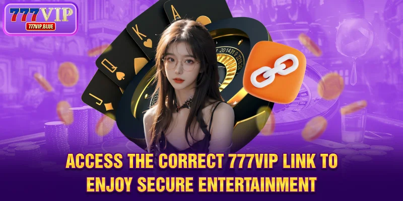 Access the correct 777VIP link to enjoy secure entertainment
