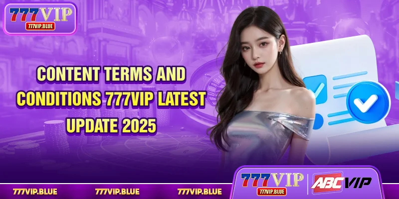 Content Terms And Conditions 777VIP Latest Update 2025