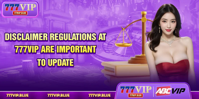 Disclaimer Regulations At 777VIP Are Important To Update