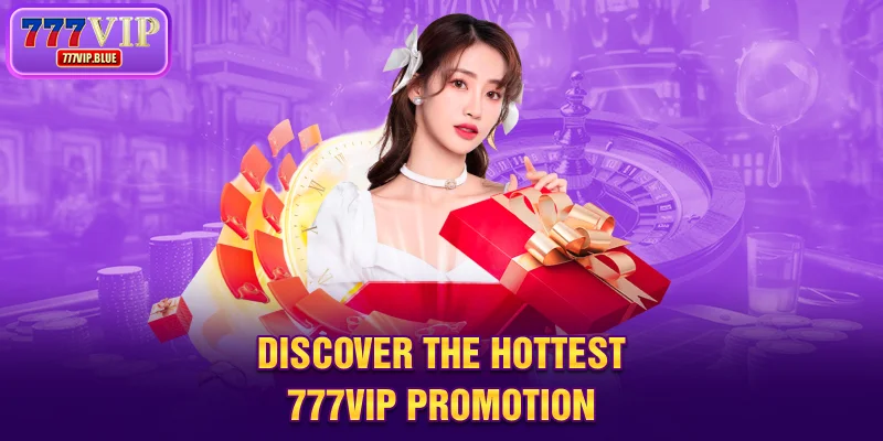 Discover the hottest 777VIP promotion