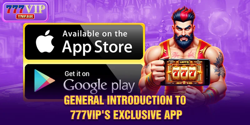 General introduction to 777VIP's exclusive app