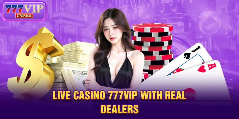 Live casino 777VIP with real dealers