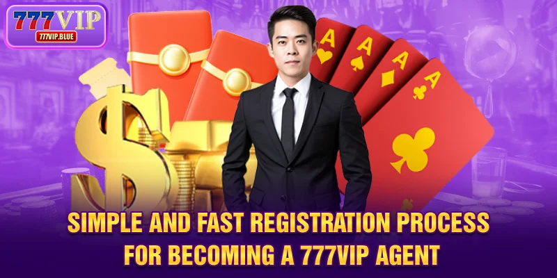Simple and fast registration process for becoming a 777VIP agent