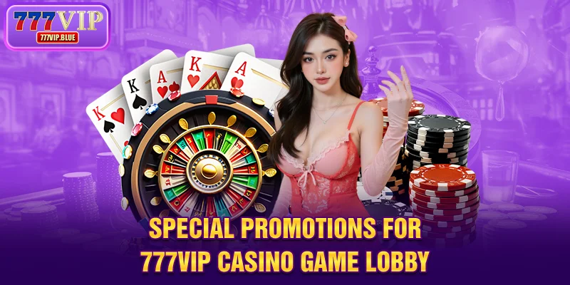Special promotions for 777VIP casino game lobby