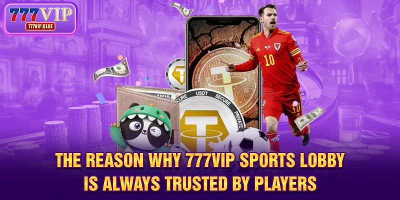 The reason why 777VIP sports lobby is always trusted by players